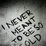 Cold.