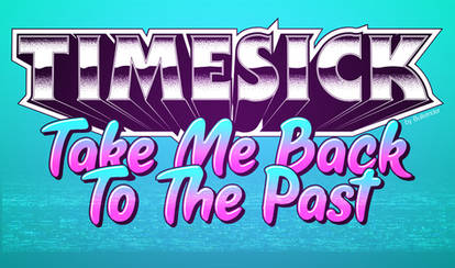 Timesick - Take Me Back To The Past (Retro-Art)