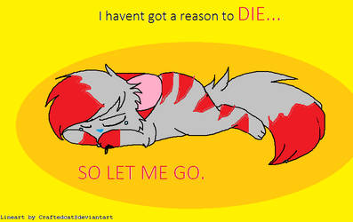 I havent got a reason to die...