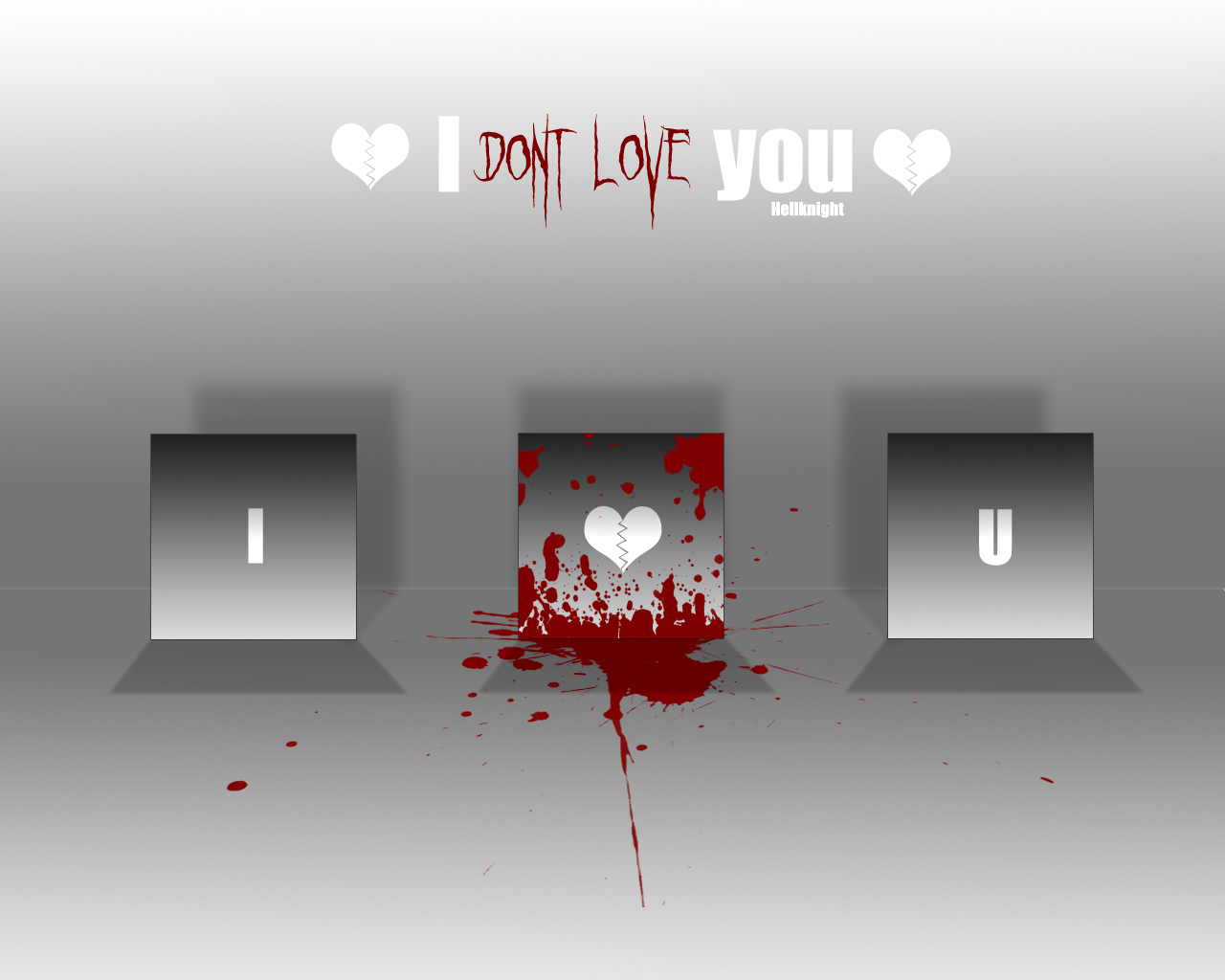 i DONT LOVE you