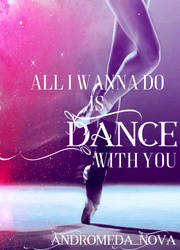 All I wann do....is Dance with you