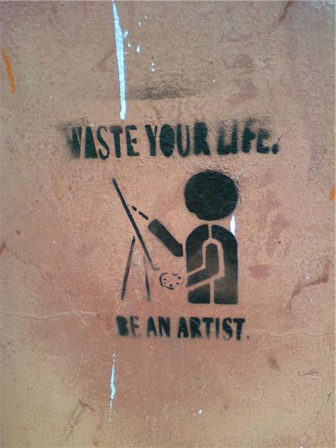 Waste your life.