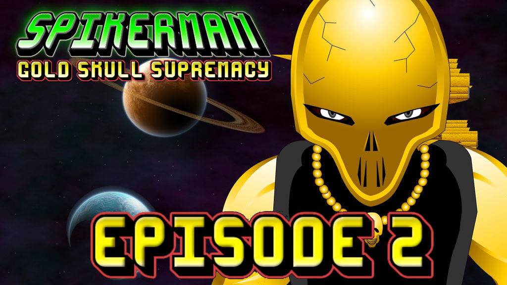 SpikerMan Gold Skull Supremacy Episode 2 by spikerman87