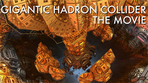 GIGANTIC HADRON COLLIDER vid