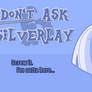 [DON'T] Ask Silverlay! [CLOSED]
