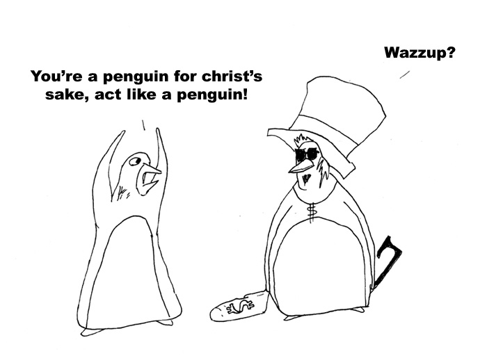 Be a penguin not a pimp