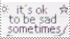 Its Ok To Be Sad Sometimes stamp by catstam