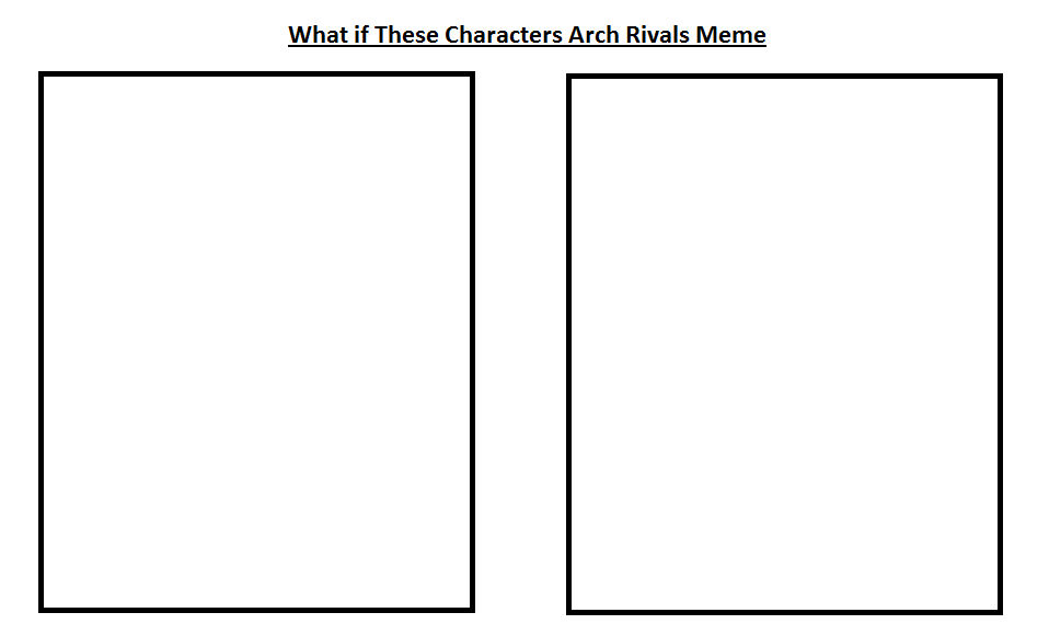 What if These Characters as Arch Rivals Meme by WOLFBLADE111 on DeviantArt