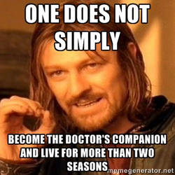 One does not simply become The Doctor's companion