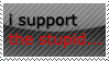 I support the stupid... by d4doggy