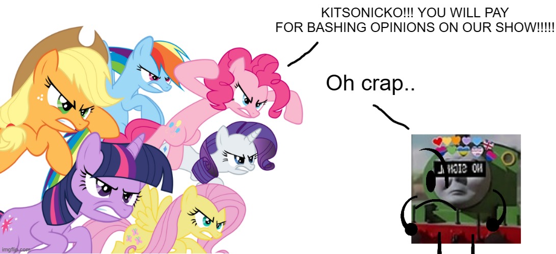 The Mane 6 angry at kitsonicko by Ajthebusguy on DeviantArt
