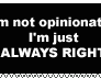 I'm not opinionated...