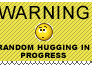 Warning Random hugging