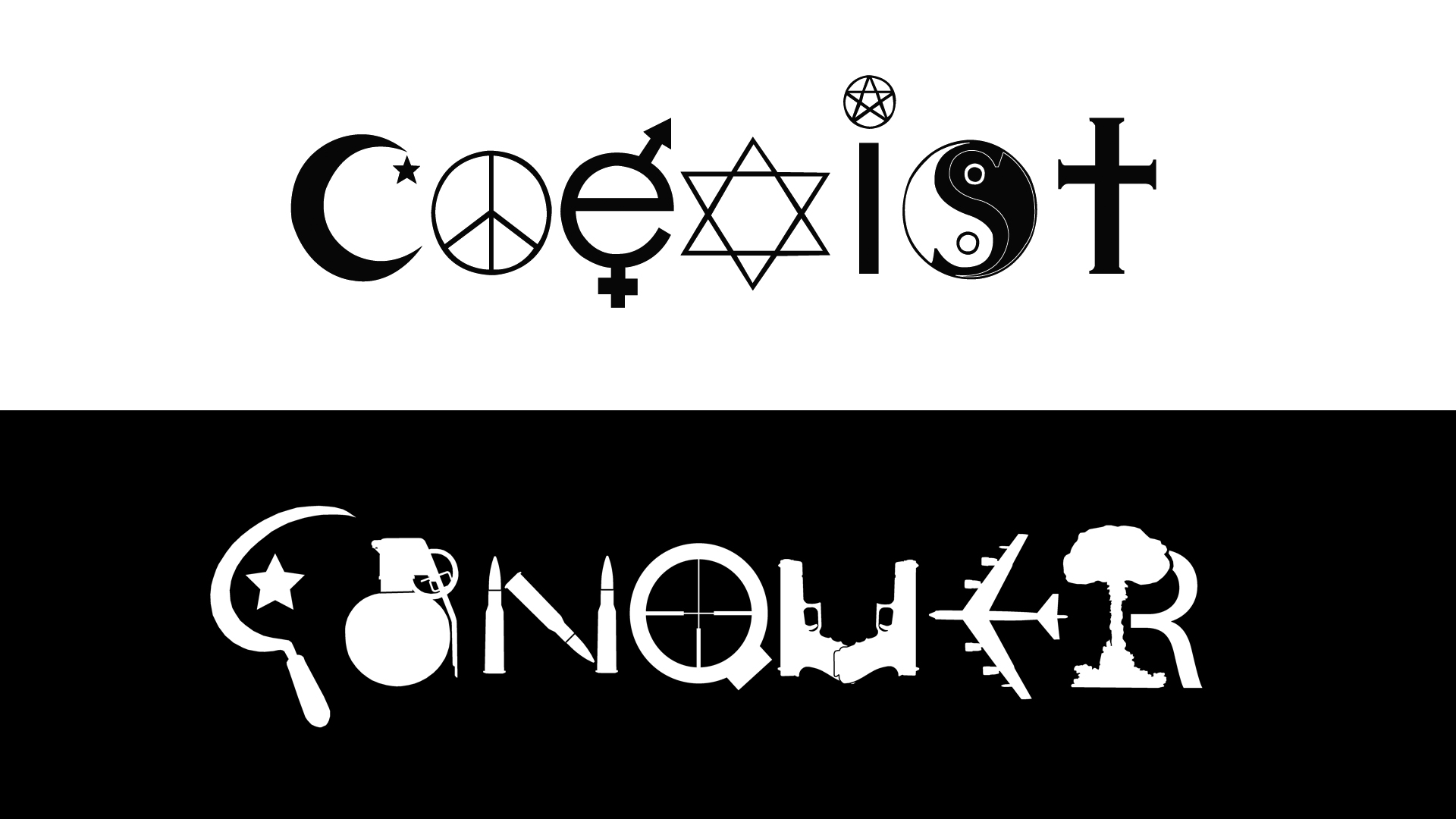 COEXIST or CONQUER