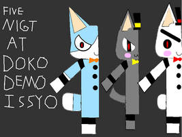 Five Night At Doko Demo Issyo #dokodemoissyo by cientonuevemil