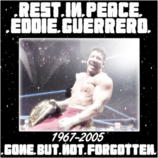 Rest.In.Peace.Eddie.Guerrero