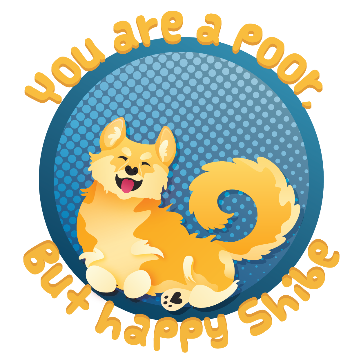 You are a poor, but happy shibe