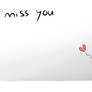 I miss you...
