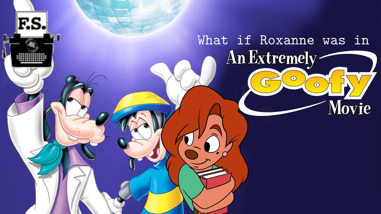 What if Roxanne was in An Extremely Goofy Movie