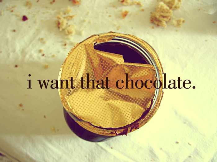 i want that chocolate.