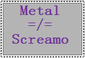 Metal is not screamo