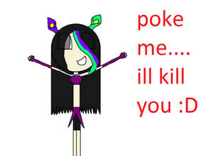 Poke Me Ill Kill You :D