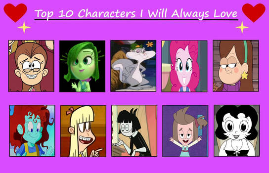 Here's My Top 10 Characters I Will Always Love by oscartgrouchfdsui