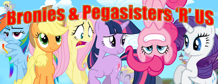 Bronies and Pegasisters 'R' Us Banner