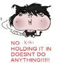 NO KIKI HOLDING IT IN DOESNT DO ANYTHING