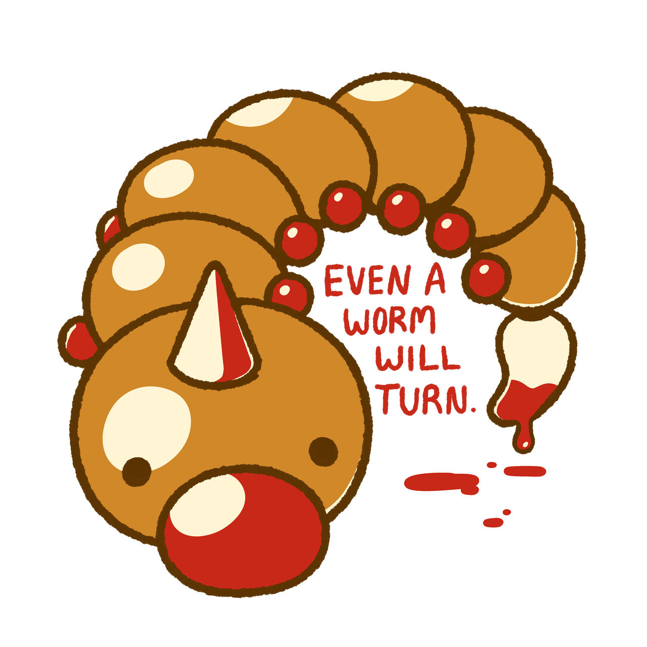 Even A Worm Will Turn