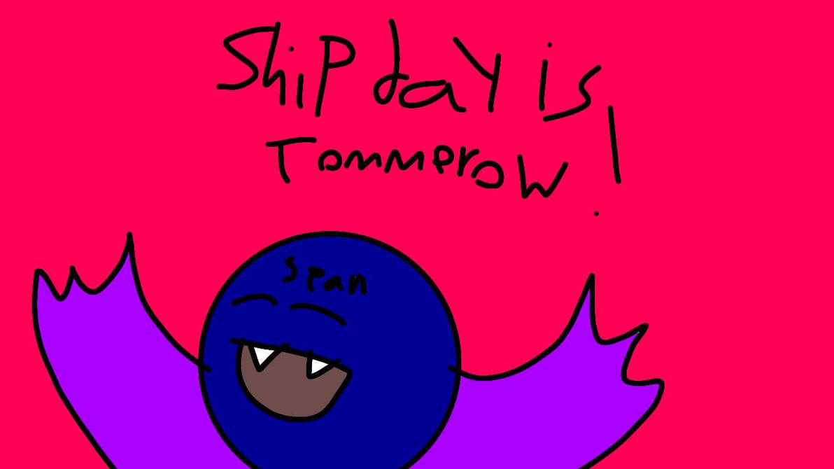 Ship Tomorrow Sign Ship Day Is Tomorrow! by TinaGati on DeviantArt