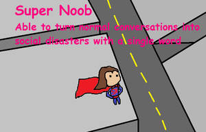 Do not be afraid, Super Noob is here!