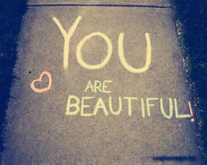 You are beautiful !