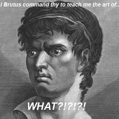 Brutus Commands thy!!!!