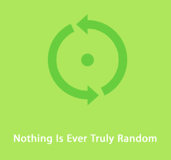 Nothing Is Ever Truly Random