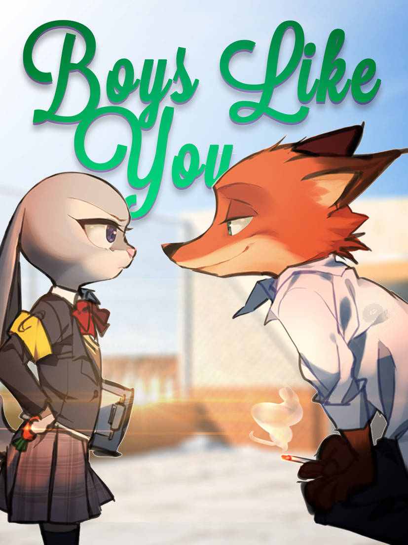 Cover art of Judy Hopps and Nick Wilde facing each other, with Nick crouching condescendingly to meet Judy's eye-level. Judy wears her school uniform properly while holding a clipboard and her carrot pen and glaring at Nick, who isn't wearing his uniform properly, and holds a cigarette in one paw as he smirks at her. Behind them is the title, Boys Like You.