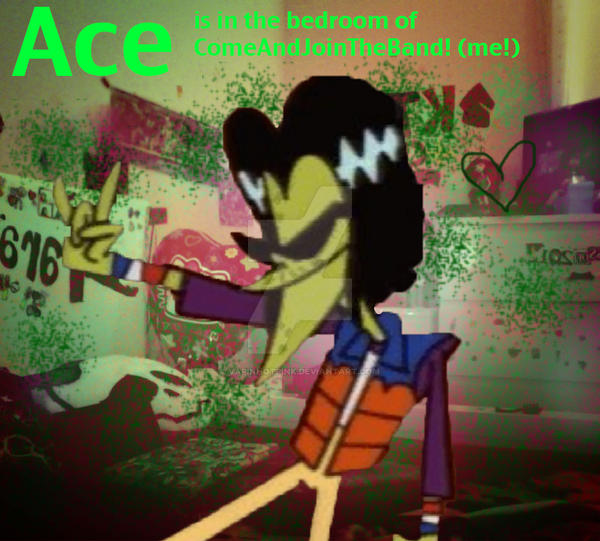 OMG Ace is in my bedroom!!