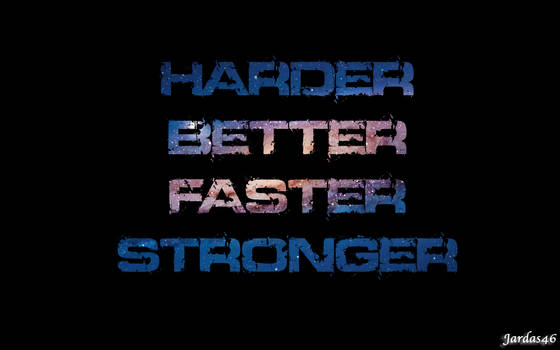 Harder, Better, Faster, Stronger