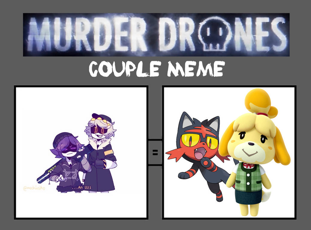 Murder Drones Couple Meme (UzixN/LittenxIsabelle) by LittenRulez on ...