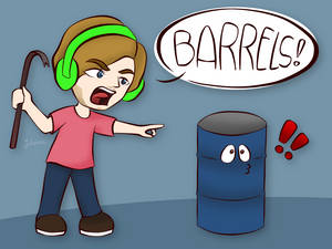 Pewdie and his love for barrels.