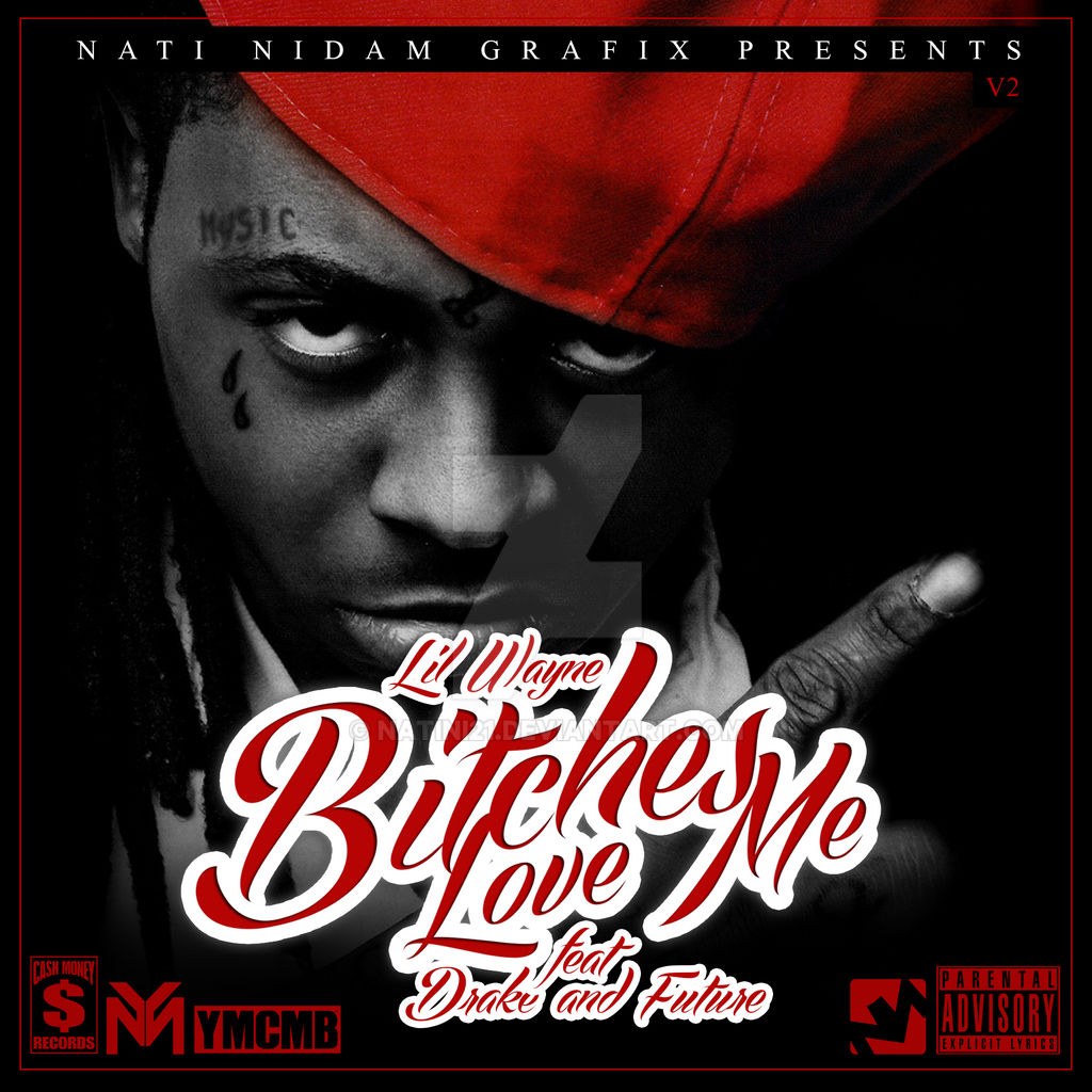 Lil Wayne Bi****s Love Me V2. by natini21 on DeviantArt Lil Wayne Bi****s Love Me V2. by natini21 on DeviantArt