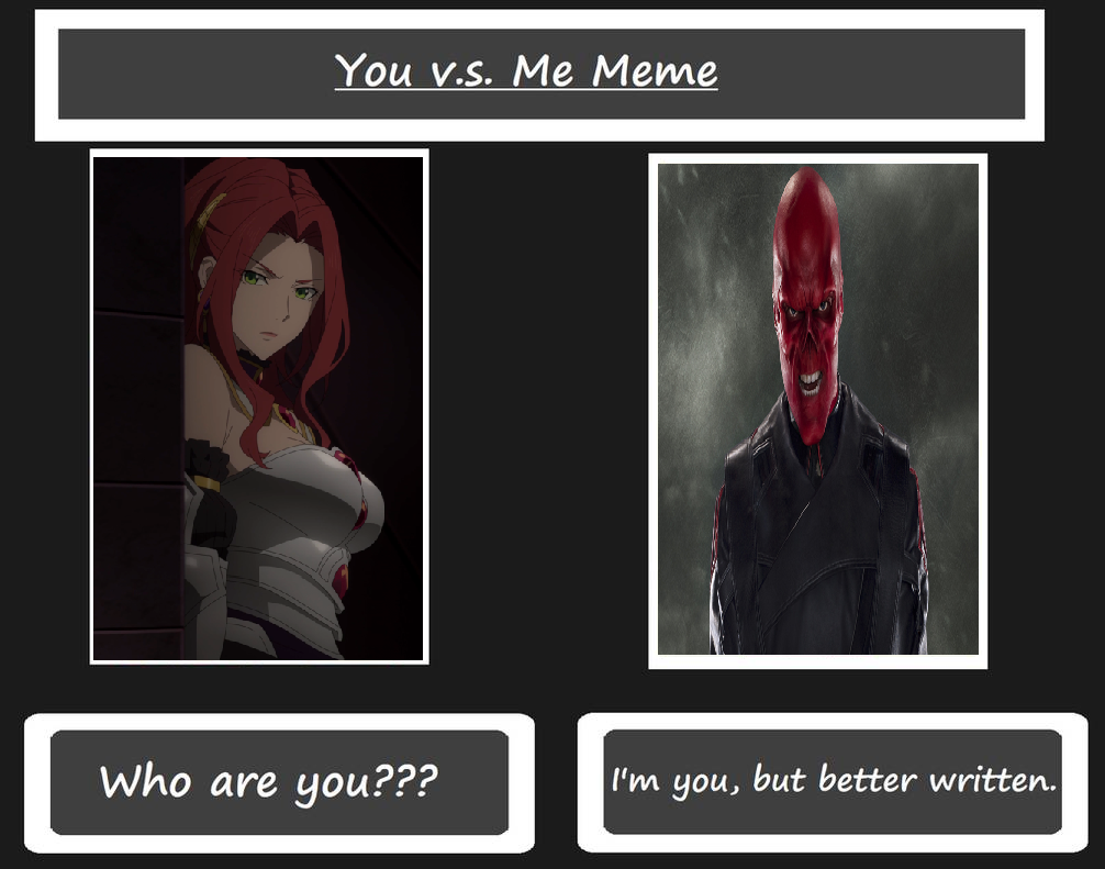 You Vs Me Meme - and Red Skull by MagicalKeyPizzaDan on DeviantArt