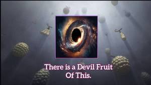 What if a devil fruit of Blackhole