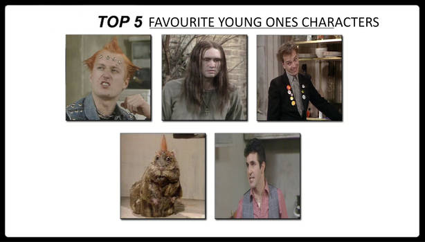 My Top 5 Favourite Young Ones Characters