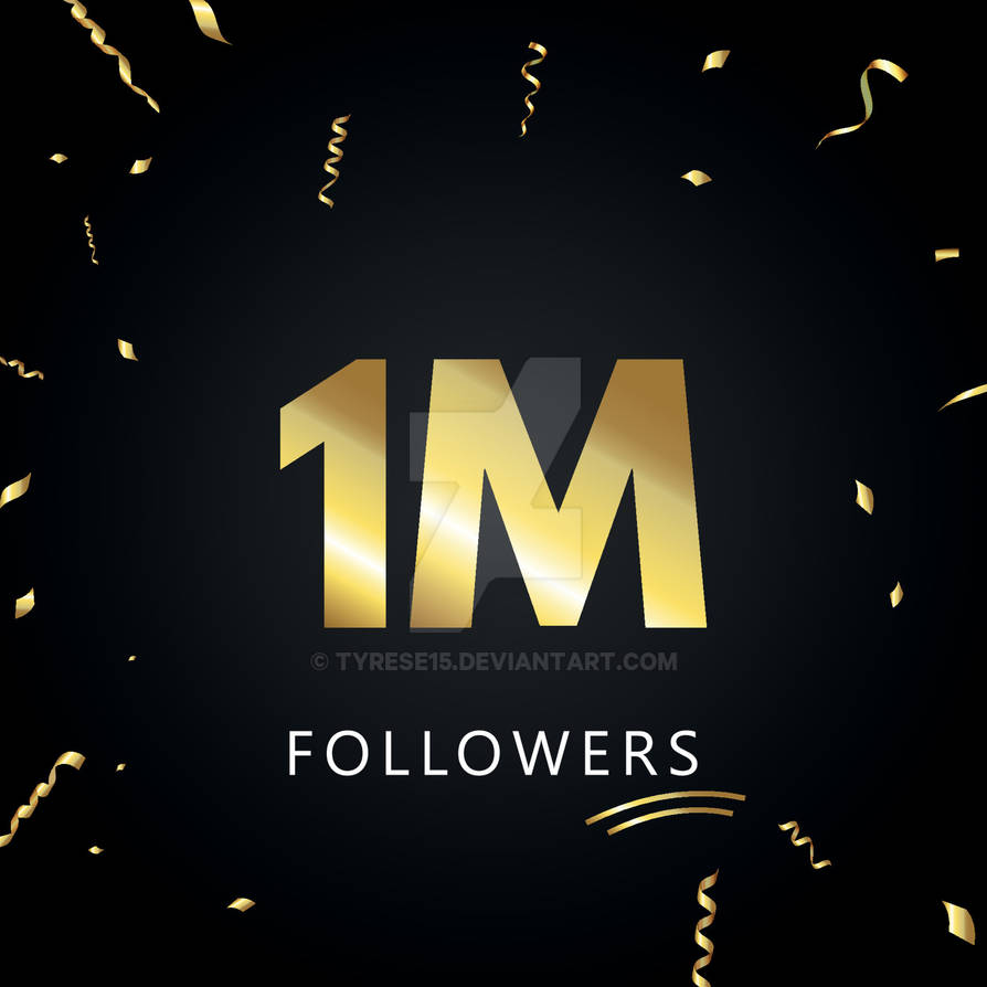One Million Of Followers By Tyrese15 On DeviantArt one-million-of-followers-by-tyrese15-on-deviantart