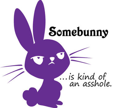 Somebunny...