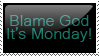 Blame God It's Monday