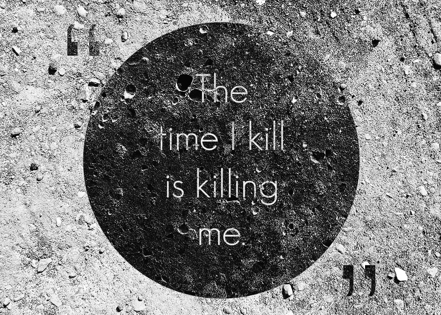 The time I kill...