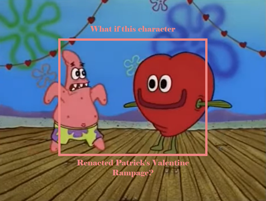 Patrick Rampage Who Does Patrick's Valentine Rampage? (blank) by MagicMovieNerd on ...