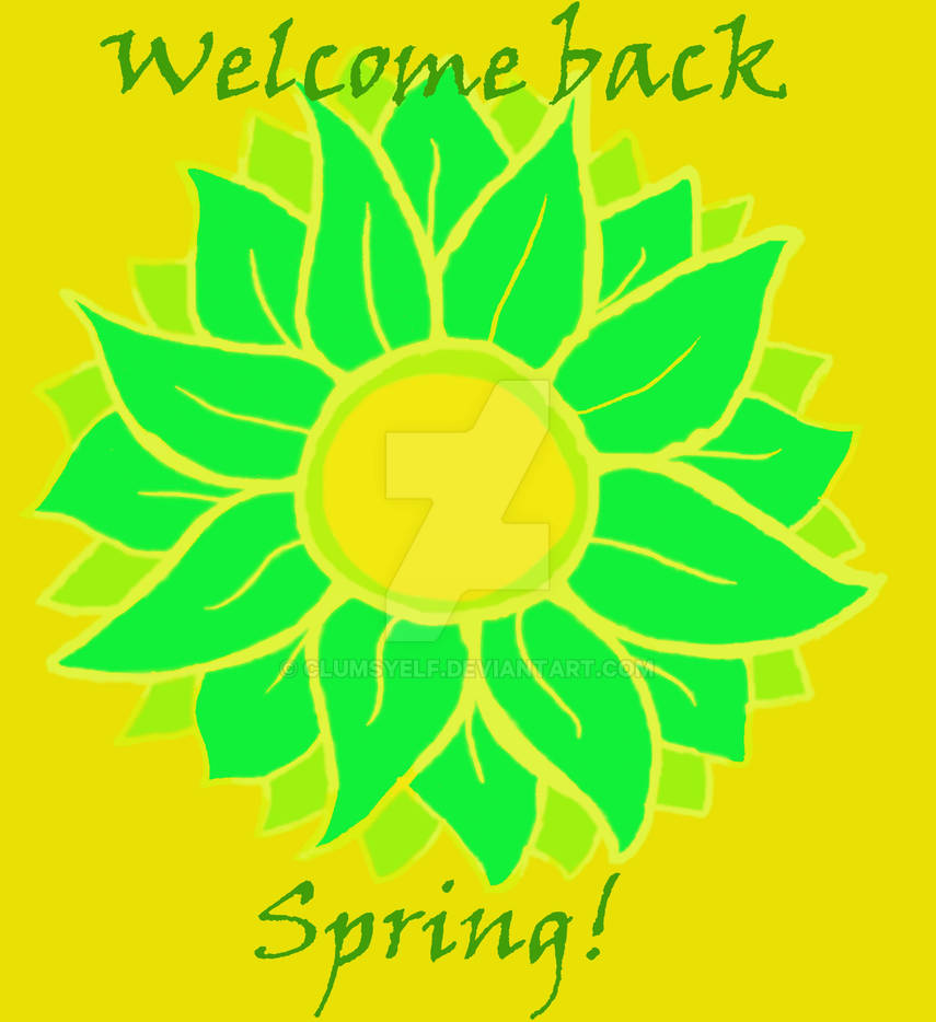 Spring Welcom Back Welcome back spring by clumsyelf on DeviantArt